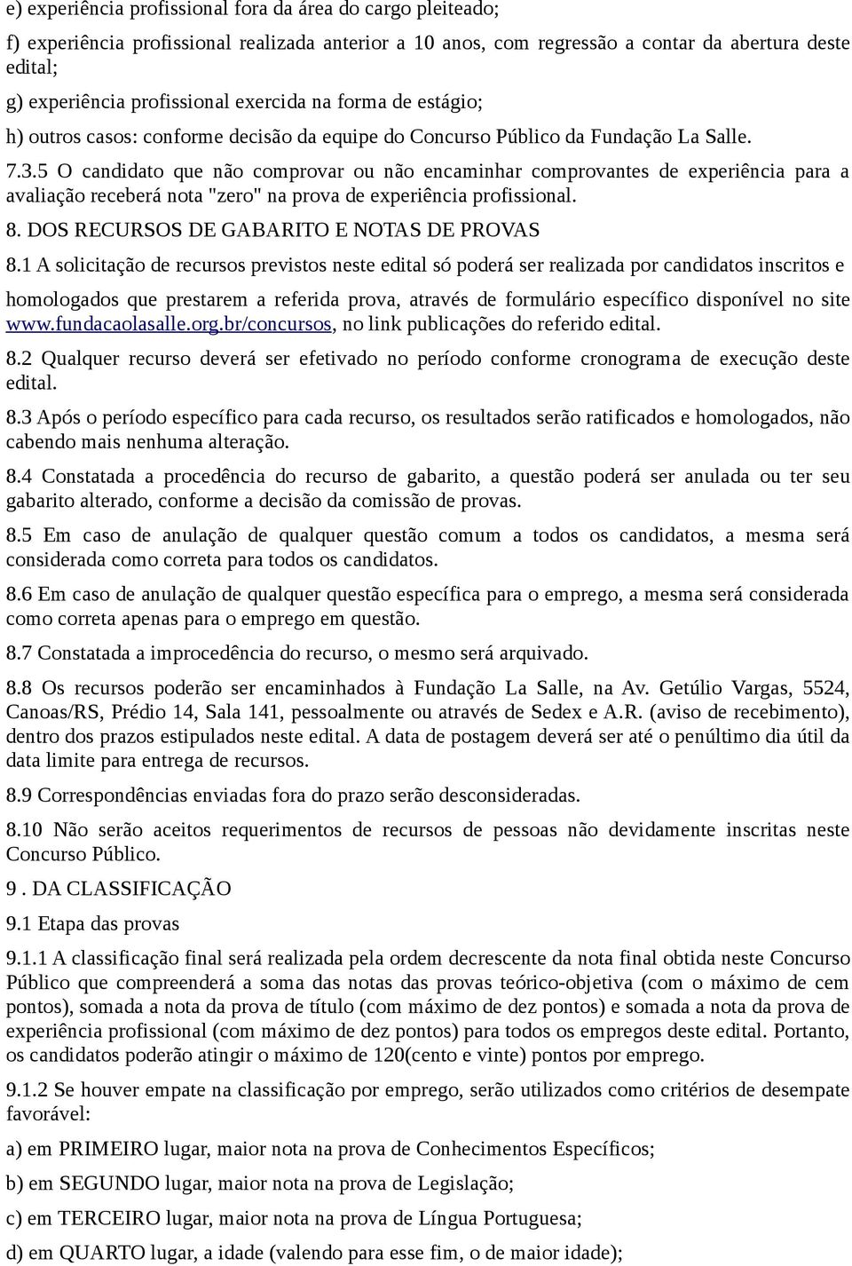 5 O candidato que não comprovar ou não encaminhar comprovantes de experiência para a avaliação receberá nota "zero" na prova de experiência profissional. 8.