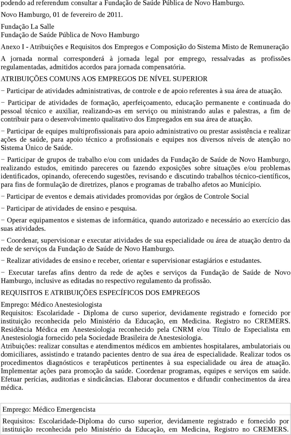 legal por emprego, ressalvadas as profissões regulamentadas, admitidos acordos para jornada compensatória.