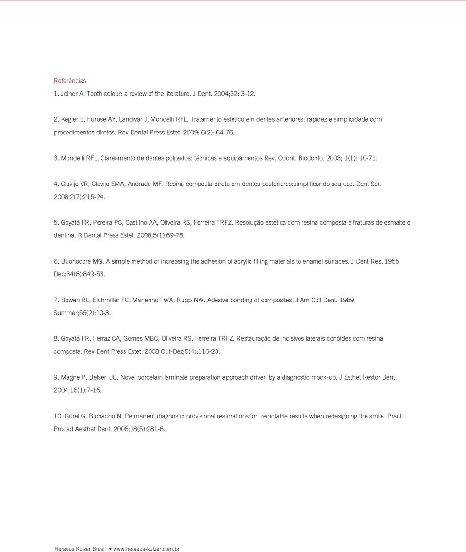 Clareamento de dentes polpados: técnicas e equipamentos Rev. Odont. Biodonto. 2003; 1(1): 10-71. 4. Clavijo VR, Clavijo EMA, Andrade MF.