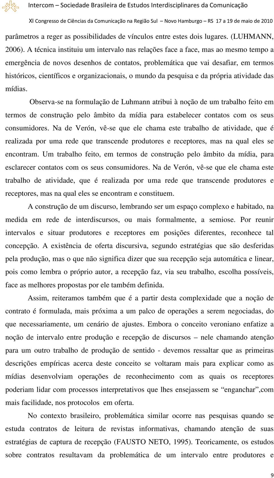 organizacionais, o mundo da pesquisa e da própria atividade das mídias.