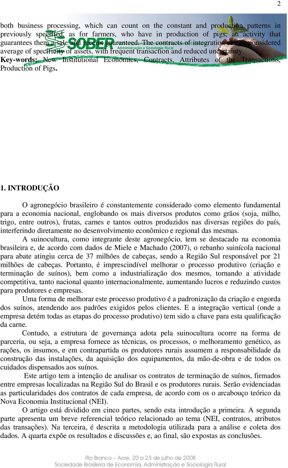 Key-words: New Institutional Economics, Contracts, Attributes of the Transactions, Production of Pigs. 1.