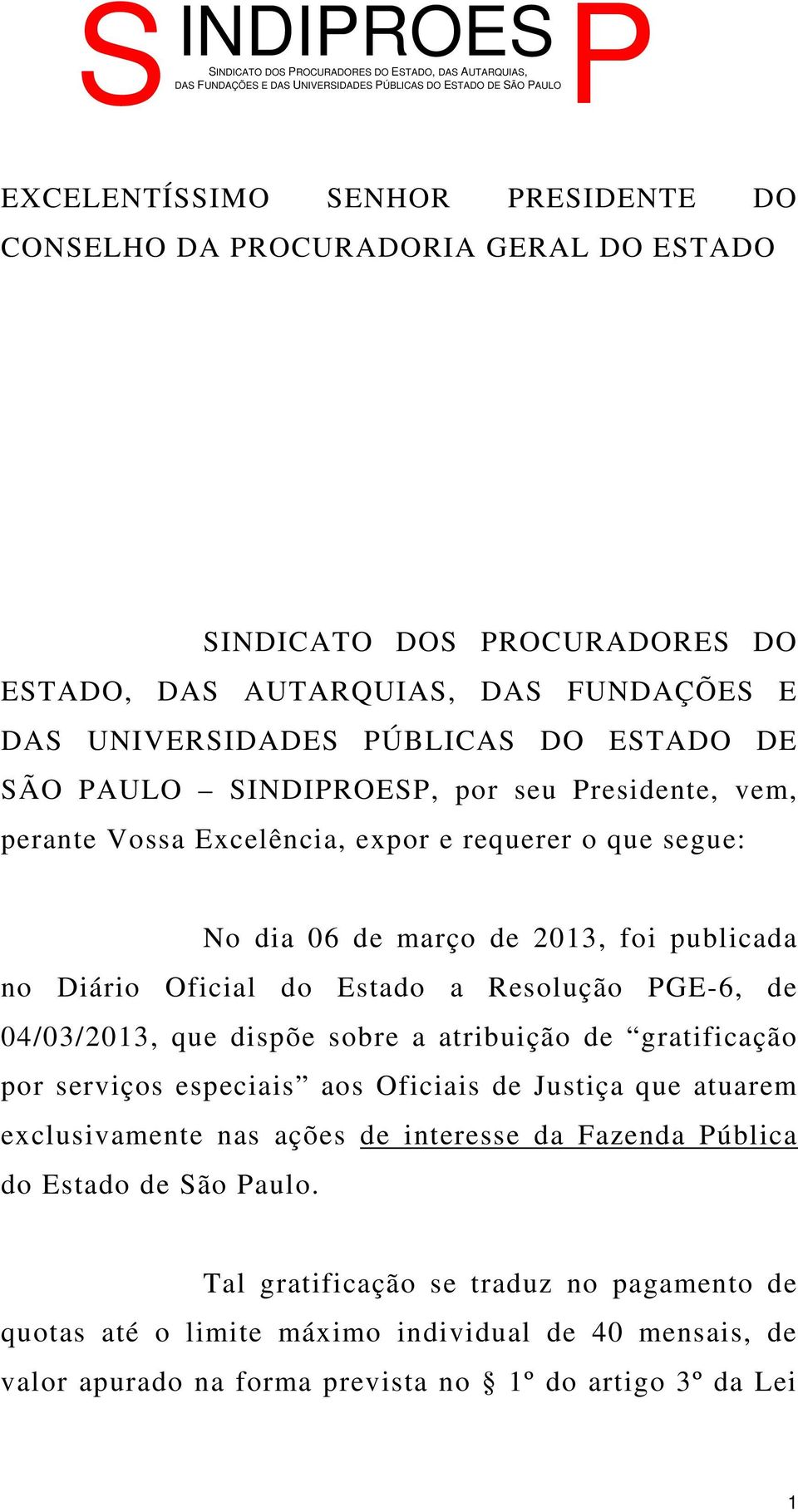 requerer o que segue: No dia 06 de março de 2013, foi publicada no Diário Oficial do Estado a Resolução GE-6, de 04/03/2013, que dispõe sobre a atribuição de gratificação por serviços especiais aos