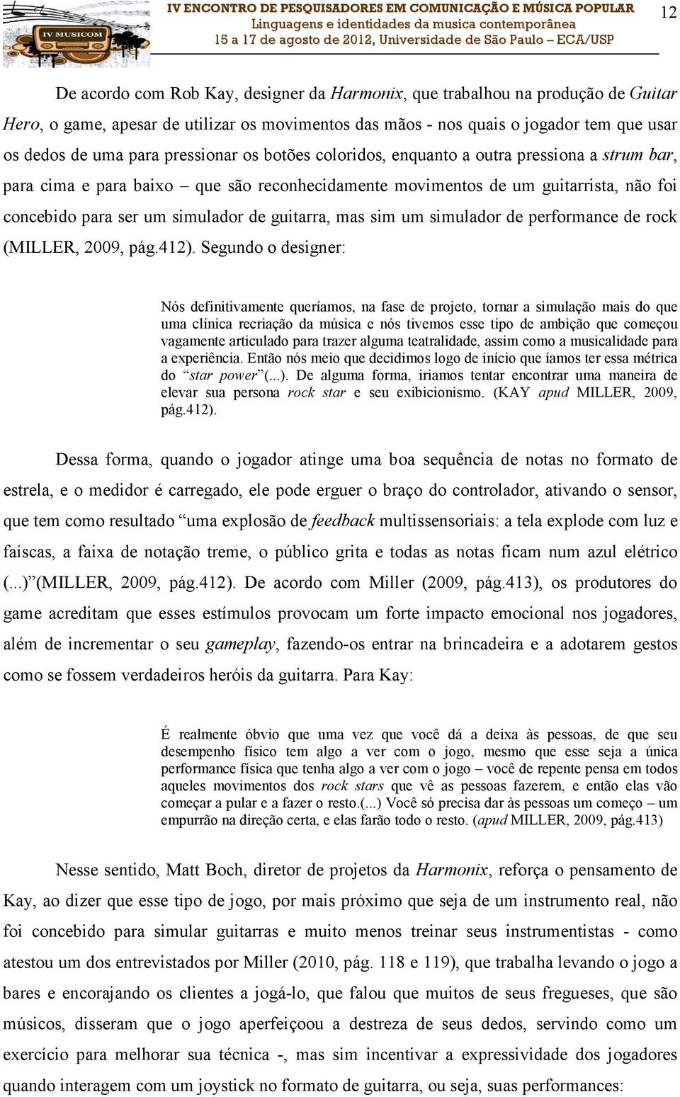 guitarra, mas sim um simulador de performance de rock (MILLER, 2009, pág.412).