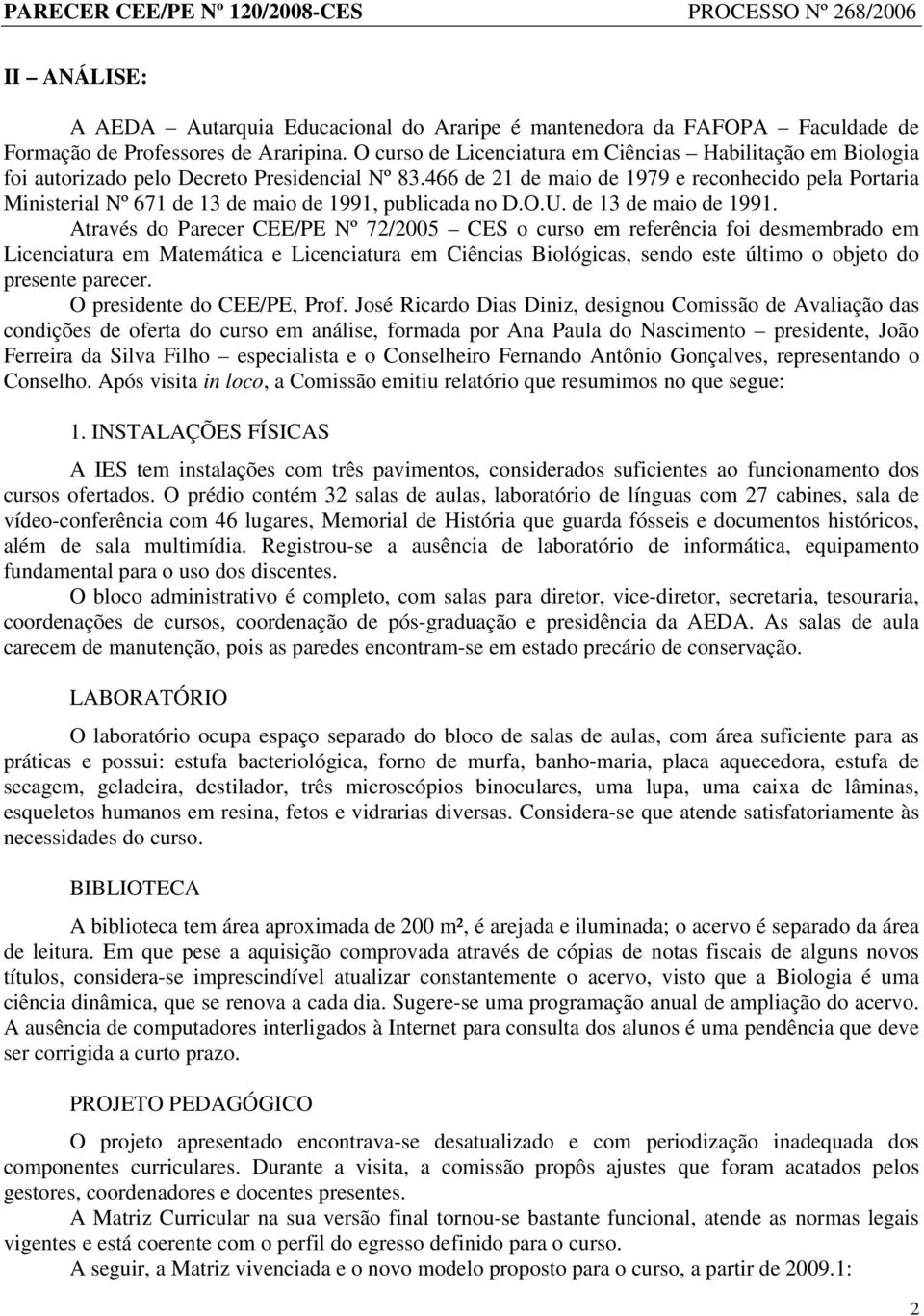 466 de 21 de maio de 1979 e reconhecido pela Portaria Ministerial Nº 671 de 13 de maio de 1991,