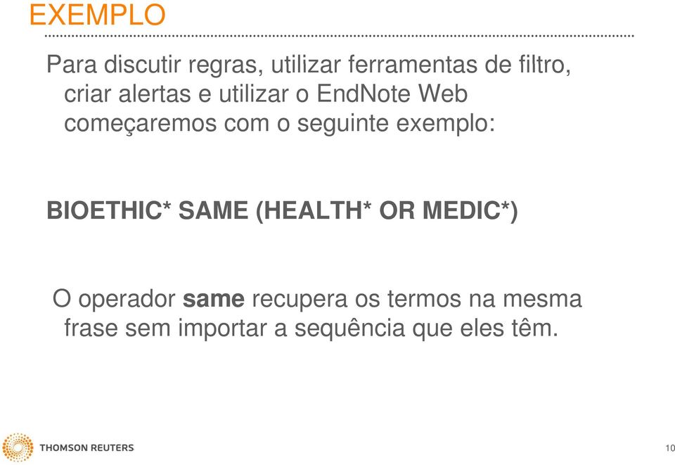 exemplo: BIOETHIC* SAME (HEALTH* OR MEDIC*) O operador same