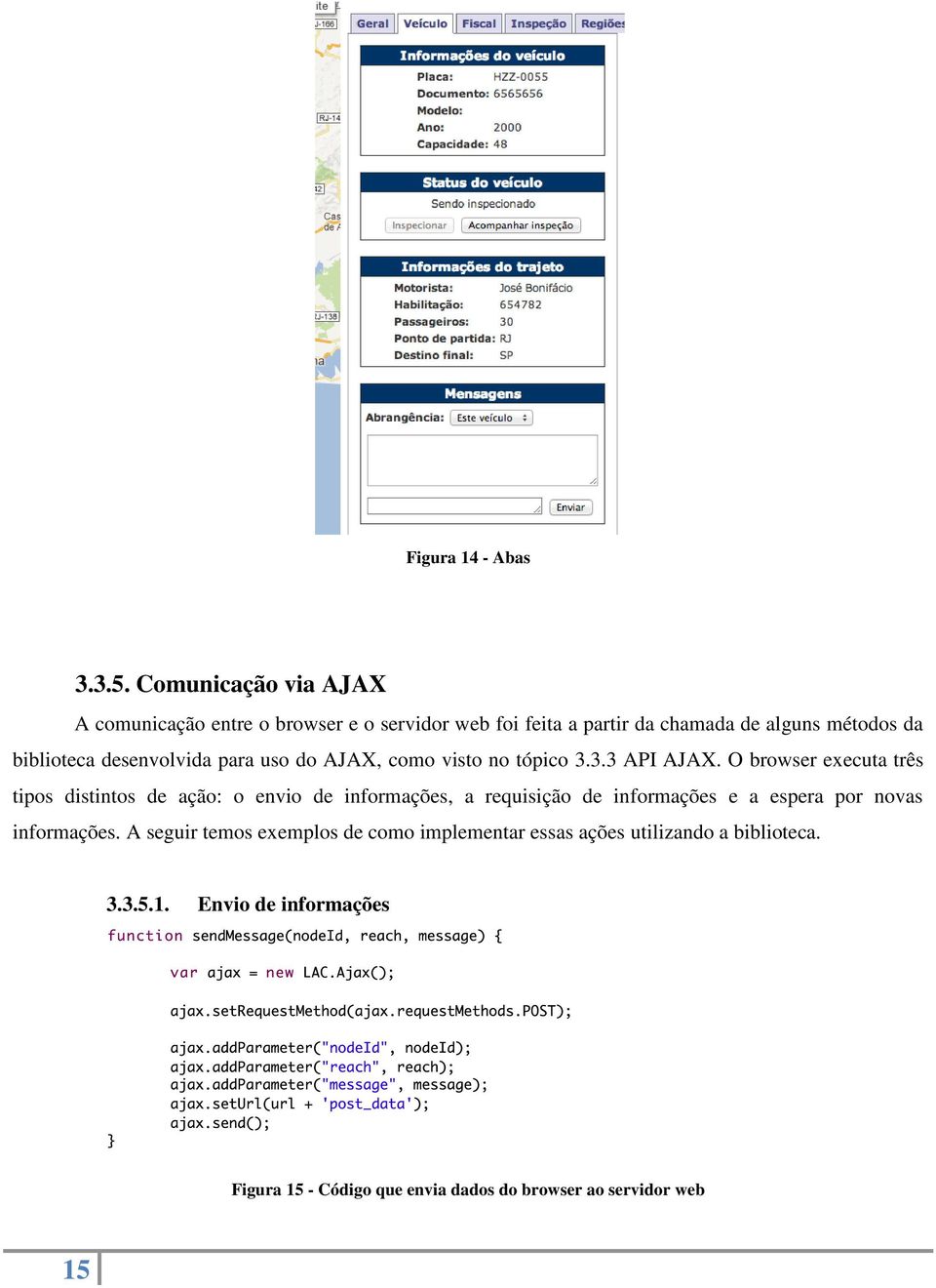 desenvolvida para uso do AJAX, como visto no tópico 3.3.3 API AJAX.