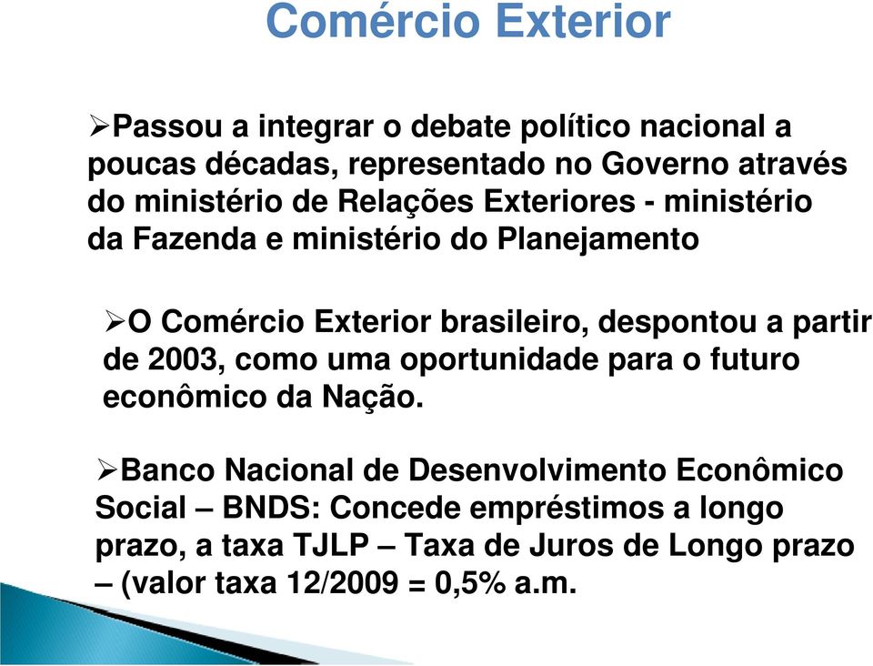 despontou a partir de 2003, como uma oportunidade para o futuro econômico da Nação.