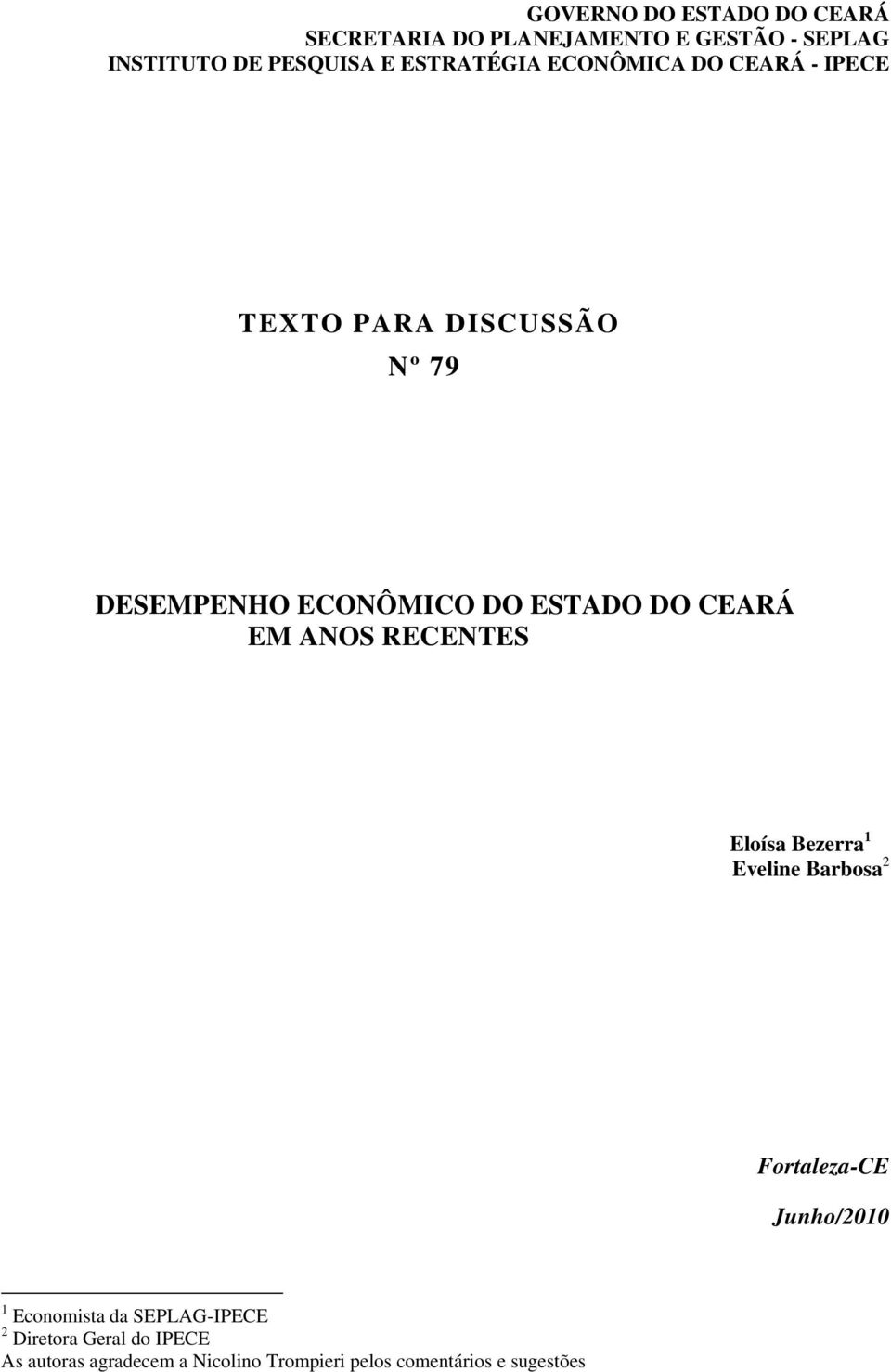 CEARÁ EM ANOS RECENTES Eloísa Bezerra 1 Eveline Barbosa 2 Fortaleza-CE Junho/2010 1 Economista da