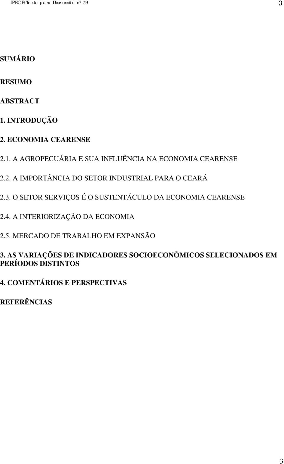 3. O SETOR SERVIÇOS É O SUSTENTÁCULO DA ECONOMIA CEARENSE 2.4. A INTERIORIZAÇÃO DA ECONOMIA 2.5.