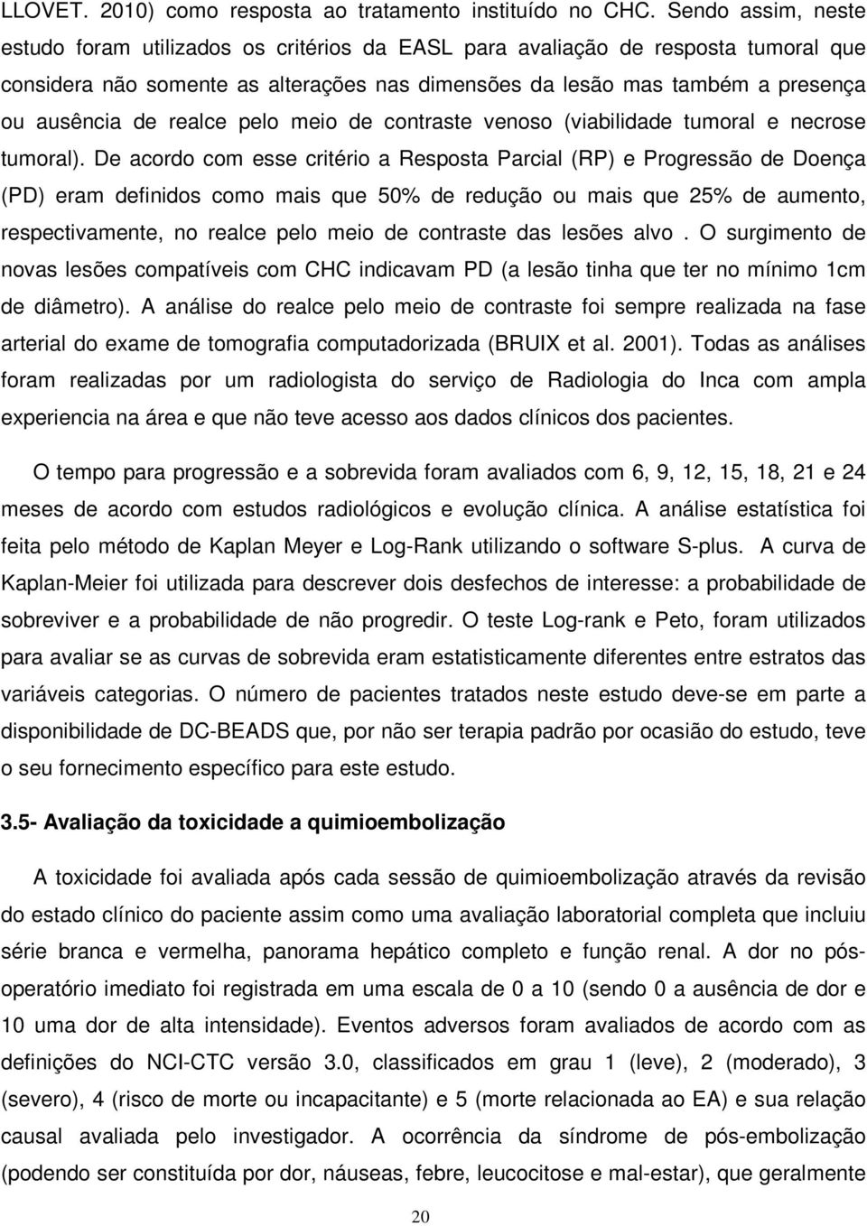 realce pelo meio de contraste venoso (viabilidade tumoral e necrose tumoral).