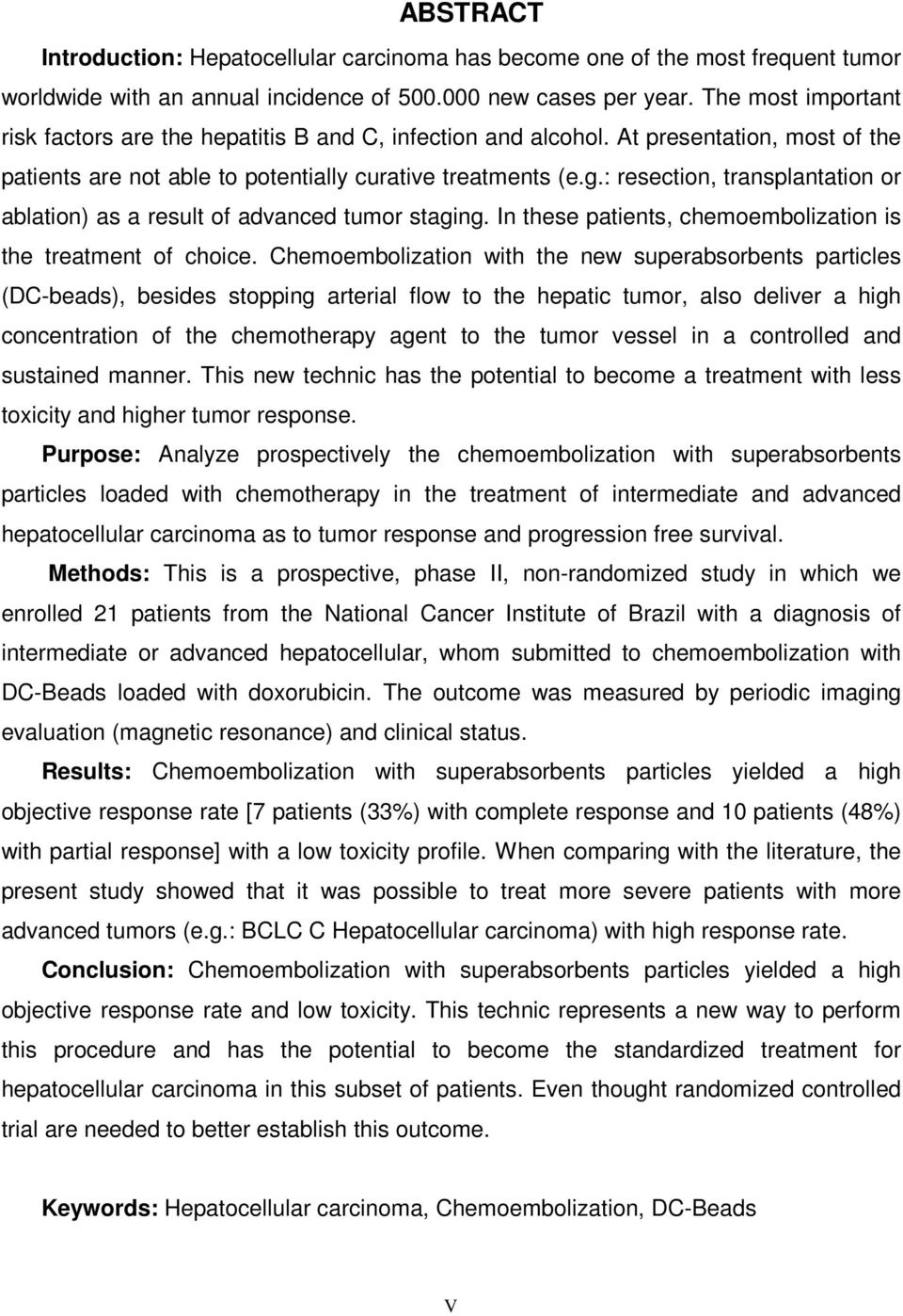 : resection, transplantation or ablation) as a result of advanced tumor staging. In these patients, chemoembolization is the treatment of choice.