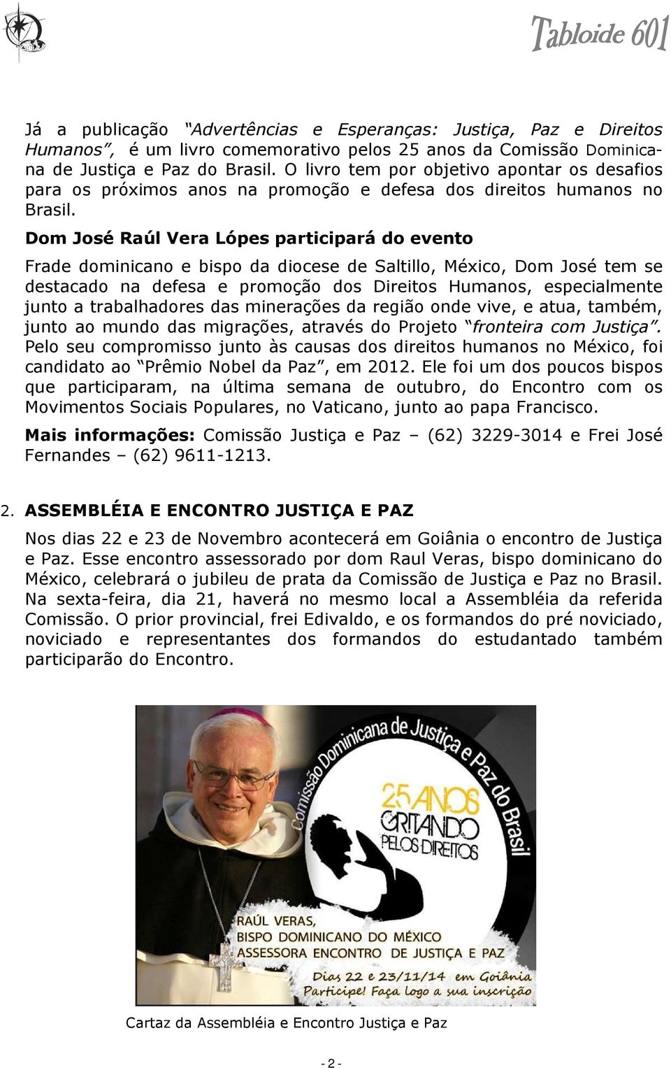 Dom José Raúl Vera Lópes participará do evento Frade dominicano e bispo da diocese de Saltillo, México, Dom José tem se destacado na defesa e promoção dos Direitos Humanos, especialmente junto a