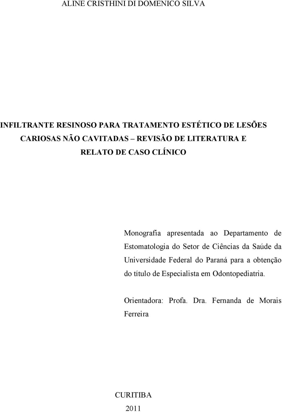 Estomatologia do Setor de Ciências da Saúde da Universidade Federal do Paraná para a obtenção do