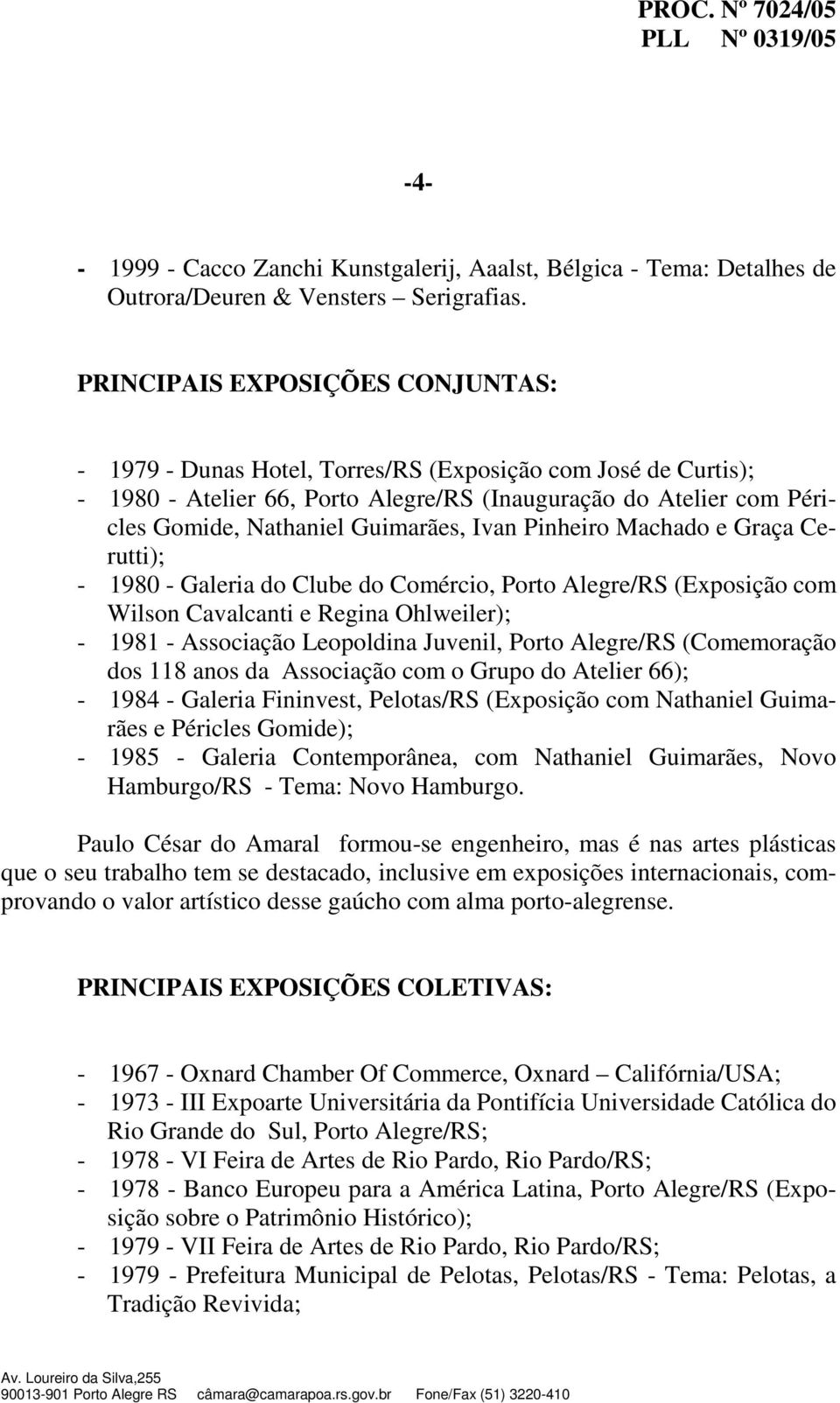 Ivan Pinheiro Machado e Graça Cerutti); - 1980 - Galeria do Clube do Comércio, Porto Alegre/RS (Exposição com Wilson Cavalcanti e Regina Ohlweiler); - 1981 - Associação Leopoldina Juvenil, Porto