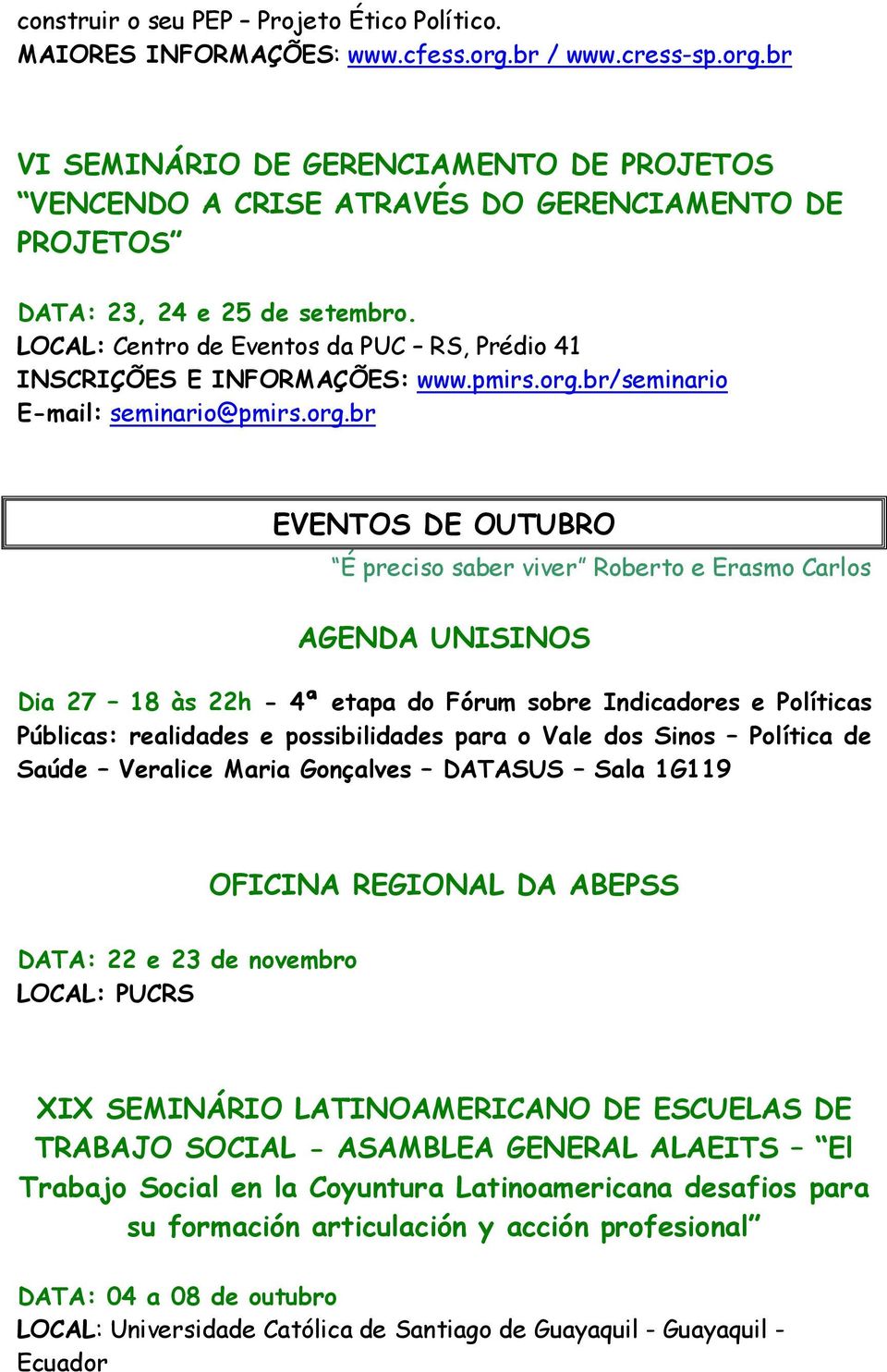 LOCAL: Centro de Eventos da PUC RS, Prédio 41 INSCRIÇÕES E INFORMAÇÕES: www.pmirs.org.