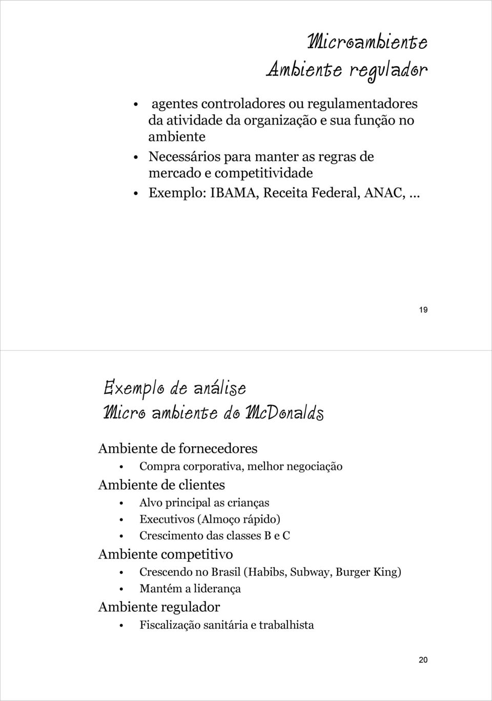 .. 19 Exemplo de análise Micro ambiente do McDonalds Ambiente de fornecedores Compra corporativa, melhor negociação Ambiente de clientes Alvo