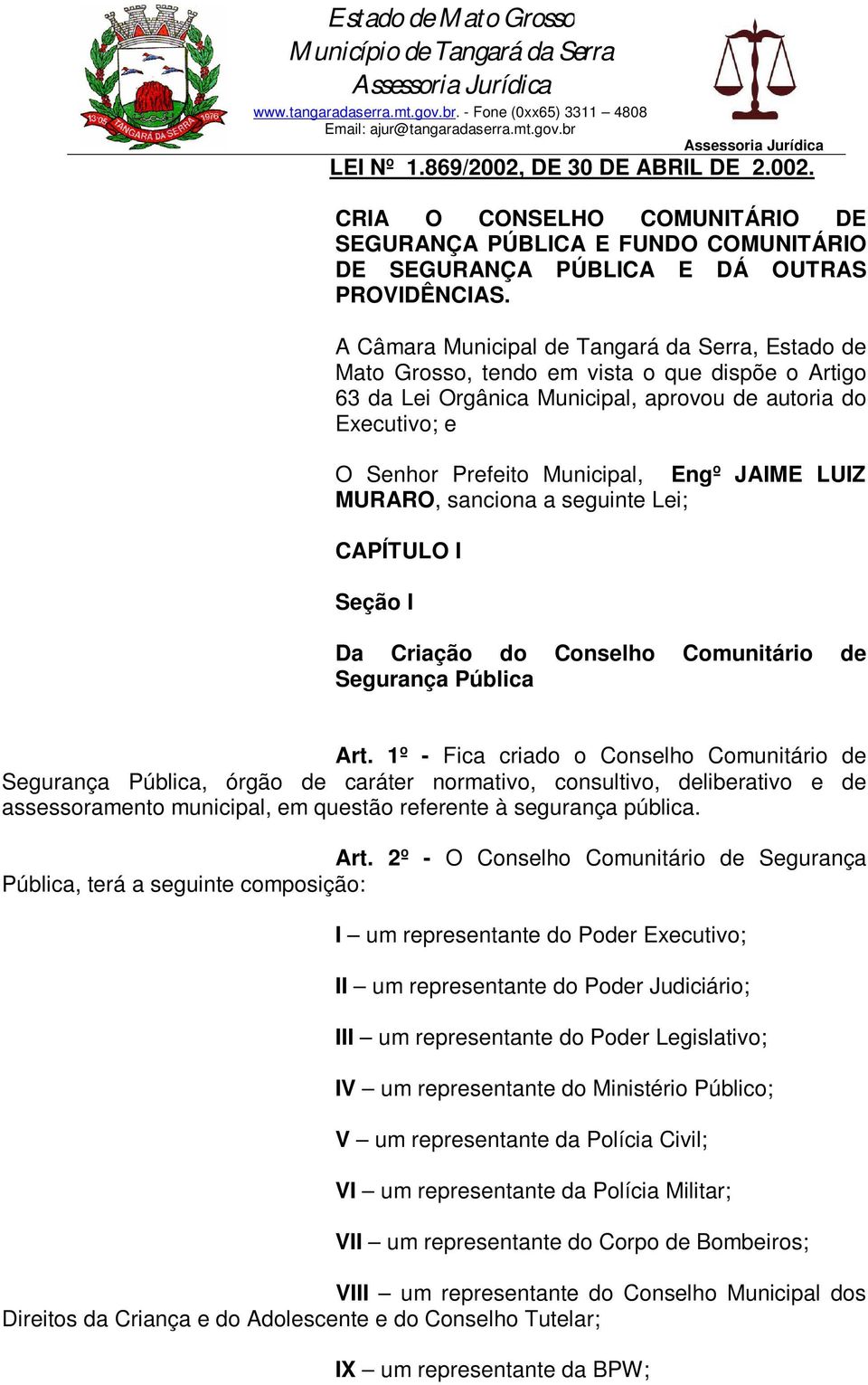 JAIME LUIZ MURARO, sanciona a seguinte Lei; CAPÍTULO I Seção I Da Criação do Conselho Comunitário de Segurança Pública Art.