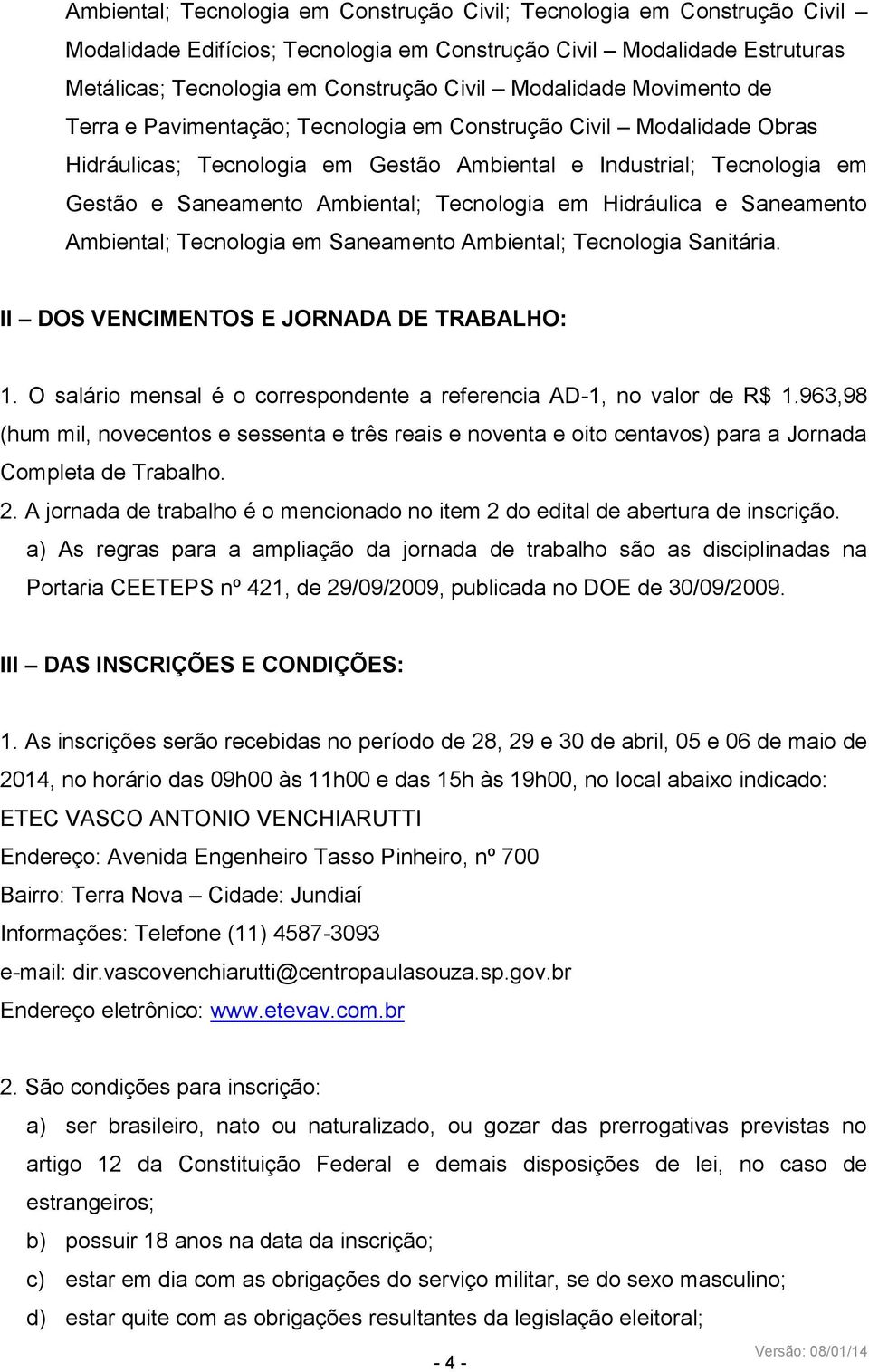 Tecnologia em Hidráulica e Saneamento Ambiental; Tecnologia em Saneamento Ambiental; Tecnologia Sanitária. II DOS VENCIMENTOS E JORNADA DE TRABALHO: 1.