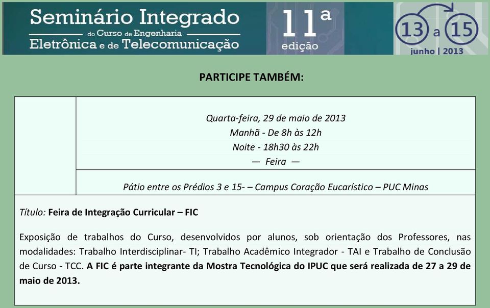 alunos, sob orientação dos Professores, nas modalidades: Trabalho Interdisciplinar- TI; Trabalho Acadêmico Integrador - TAI e