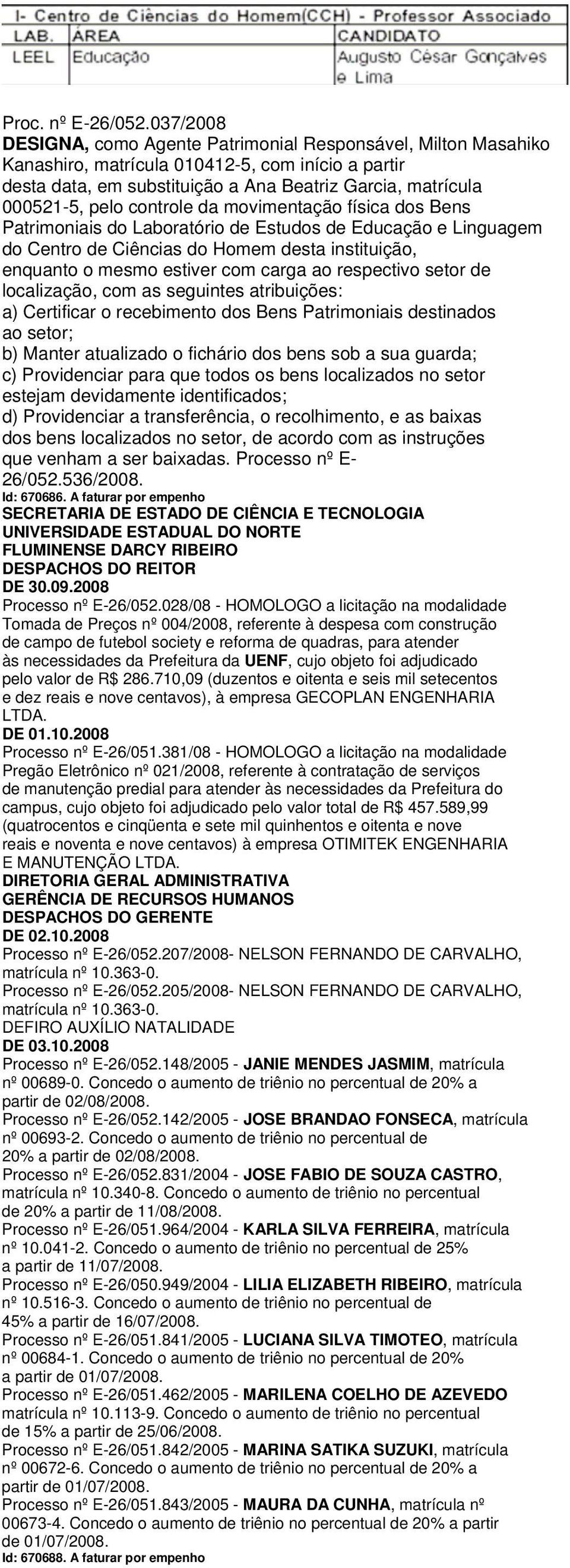 controle da movimentação física dos Bens Patrimoniais do Laboratório de Estudos de Educação e Linguagem do Centro de Ciências do Homem desta instituição, enquanto o mesmo estiver com carga ao