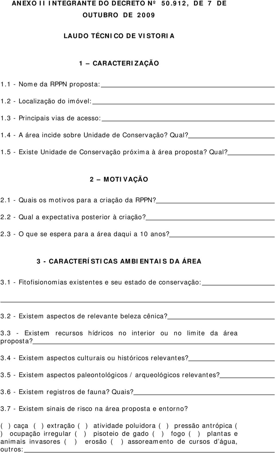 1 - Quais os motivos para a criação da RPPN? 2.2 - Qual a expectativa posterior à criação? 2.3 - O que se espera para a área daqui a 10 anos? 3 - CARACTERÍSTICAS AMBIENTAIS DA ÁREA 3.