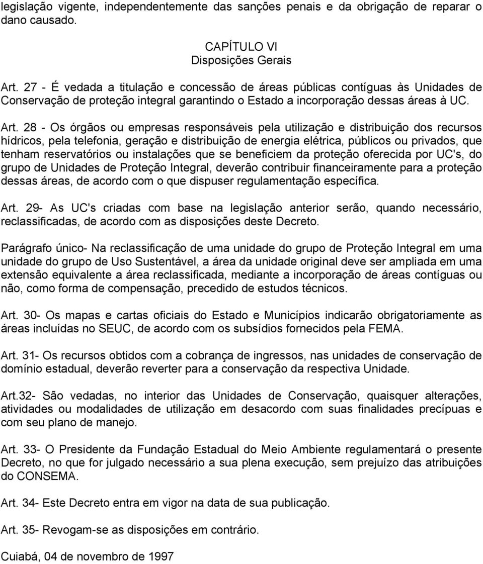 28 - Os órgãos ou empresas responsáveis pela utilização e distribuição dos recursos hídricos, pela telefonia, geração e distribuição de energia elétrica, públicos ou privados, que tenham