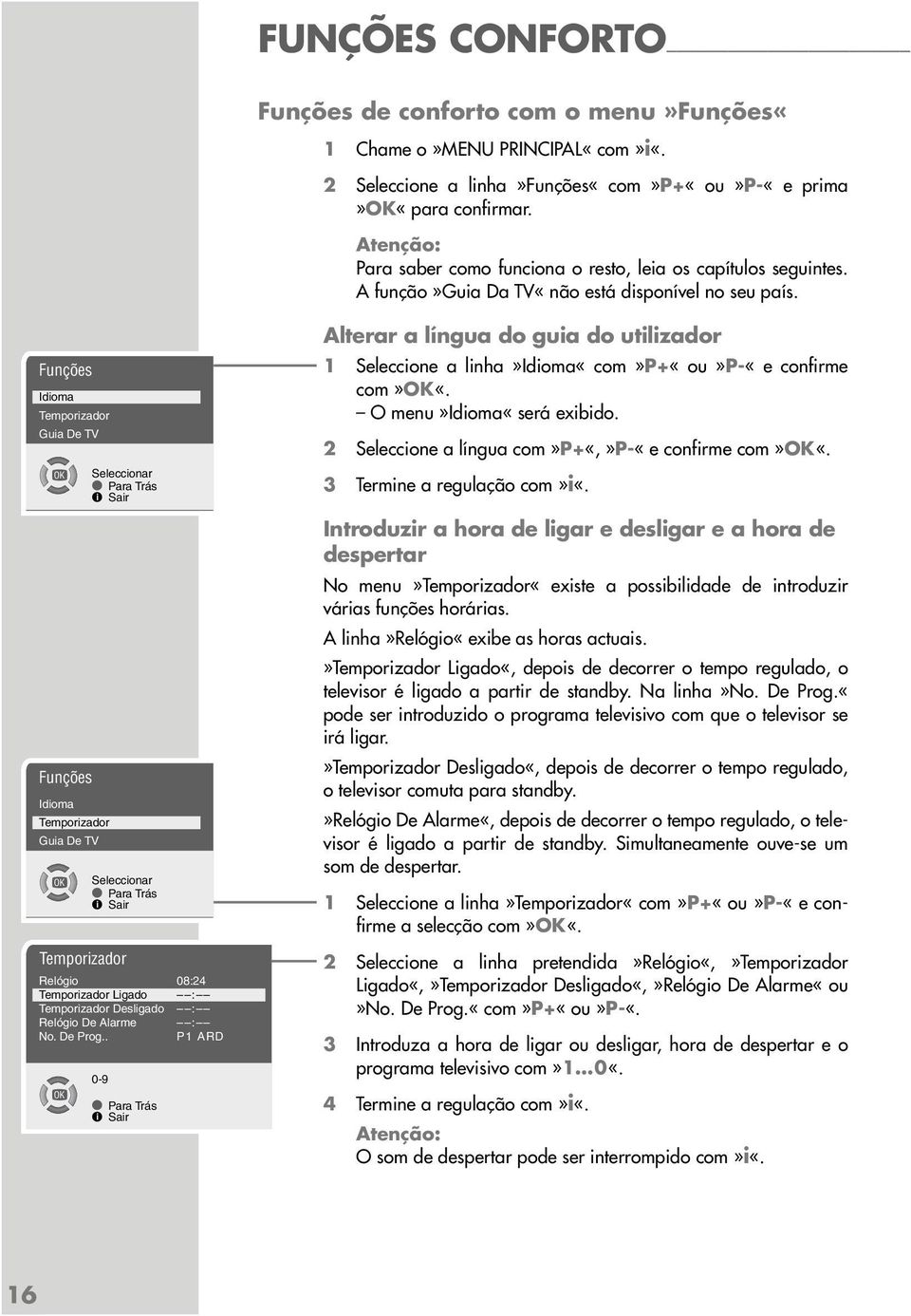 Funções Idioma Temporizador Guia De TV Funções Idioma Temporizador Guia De TV Temporizador Relógio 08:24 Temporizador Ligado : Temporizador Desligado : Relógio De Alarme : No. De Prog.