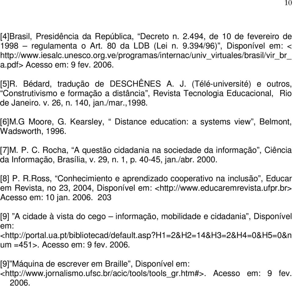 (Télé-université) e outros, Construtivismo e formação a distância, Revista Tecnologia Educacional, Rio de Janeiro. v. 26, n. 140, jan./mar.,1998. [6]M.G Moore, G.