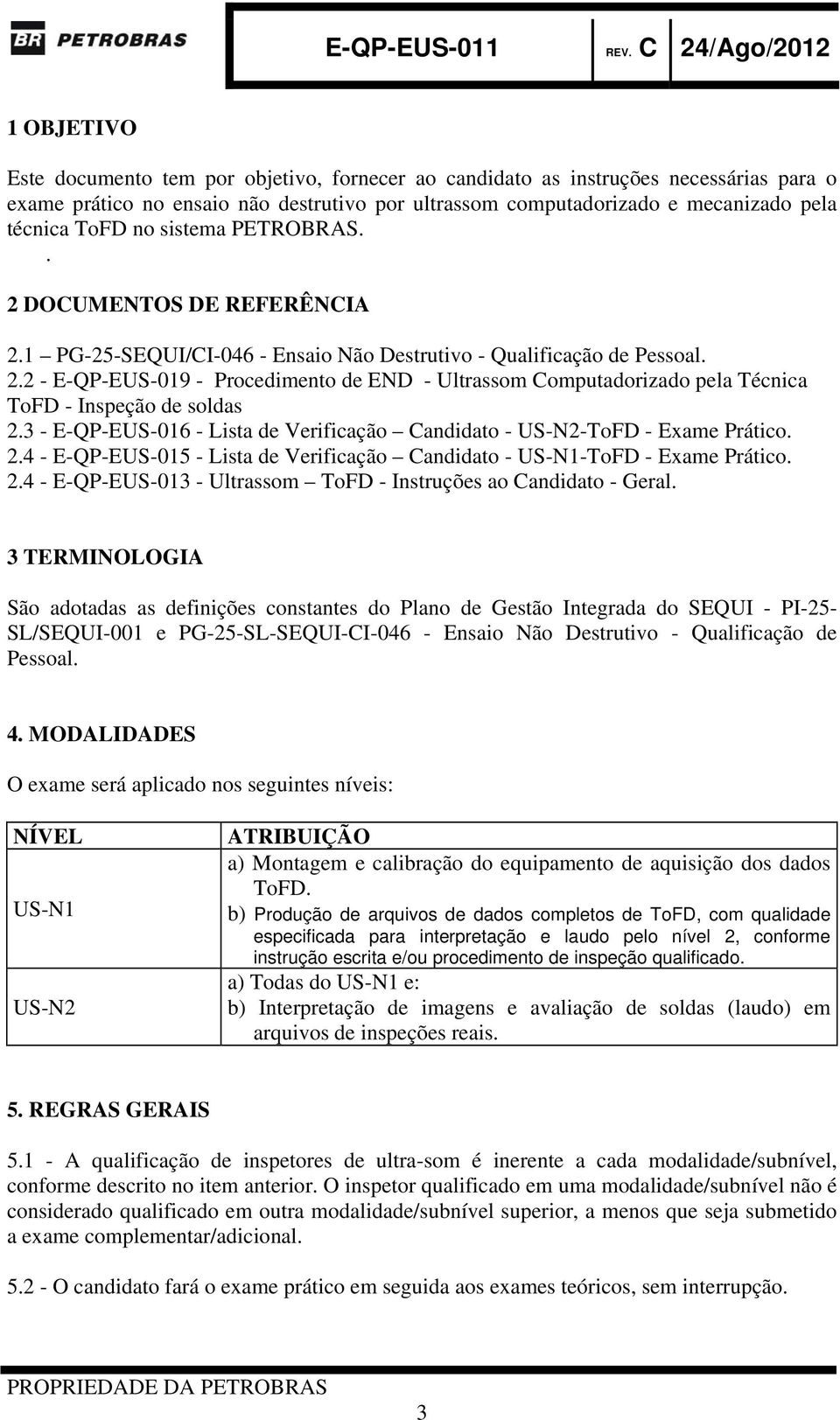 3 - E-QP-EUS-016 - Lista de Verificação Candidato - US-N2-ToFD - Exame Prático. 2.4 - E-QP-EUS-015 - Lista de Verificação Candidato - US-N1-ToFD - Exame Prático. 2.4 - E-QP-EUS-013 - Ultrassom ToFD - Instruções ao Candidato - Geral.