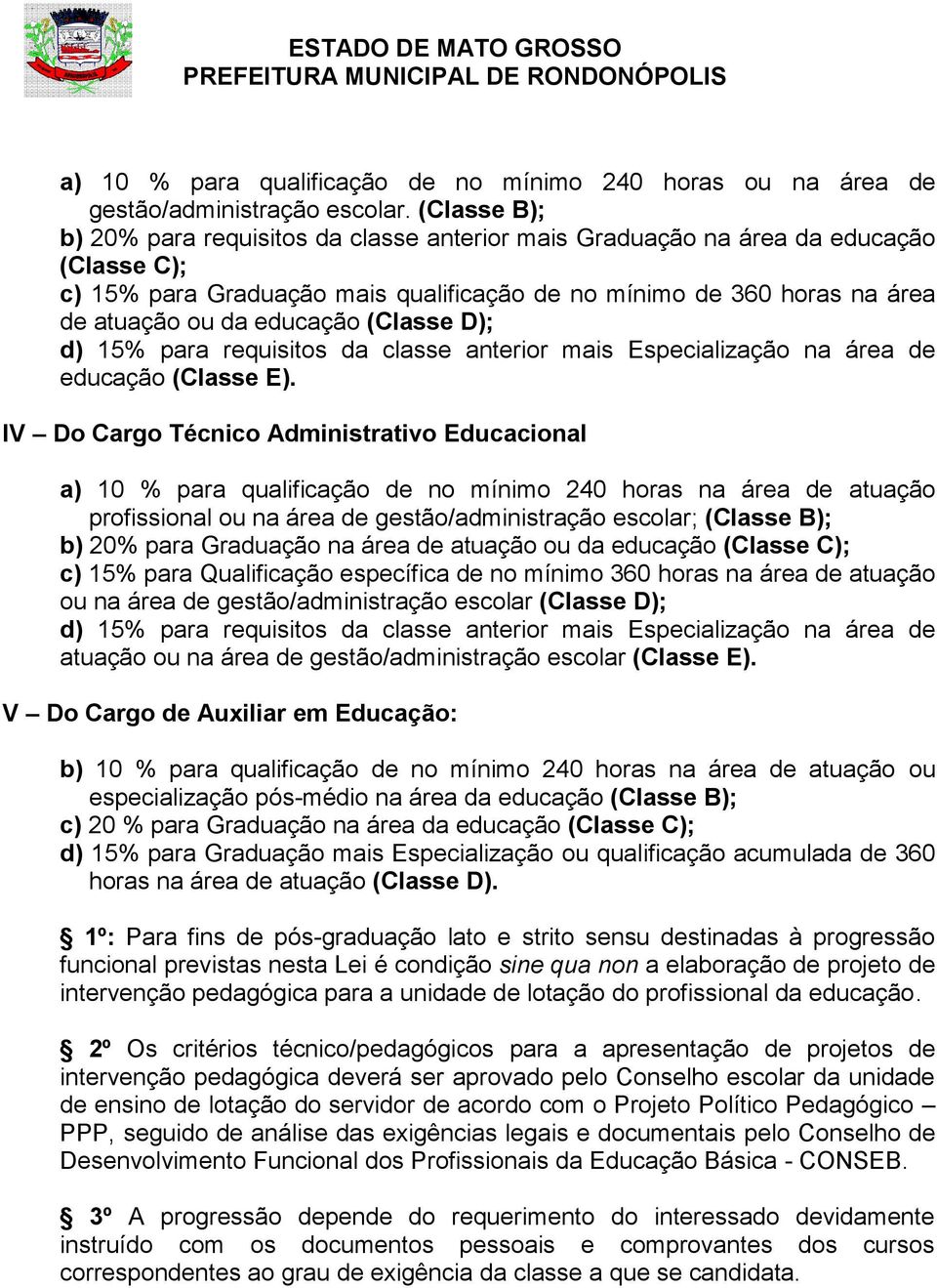 educação (Classe D); d) 15% para requisitos da classe anterior mais Especialização na área de educação (Classe E).