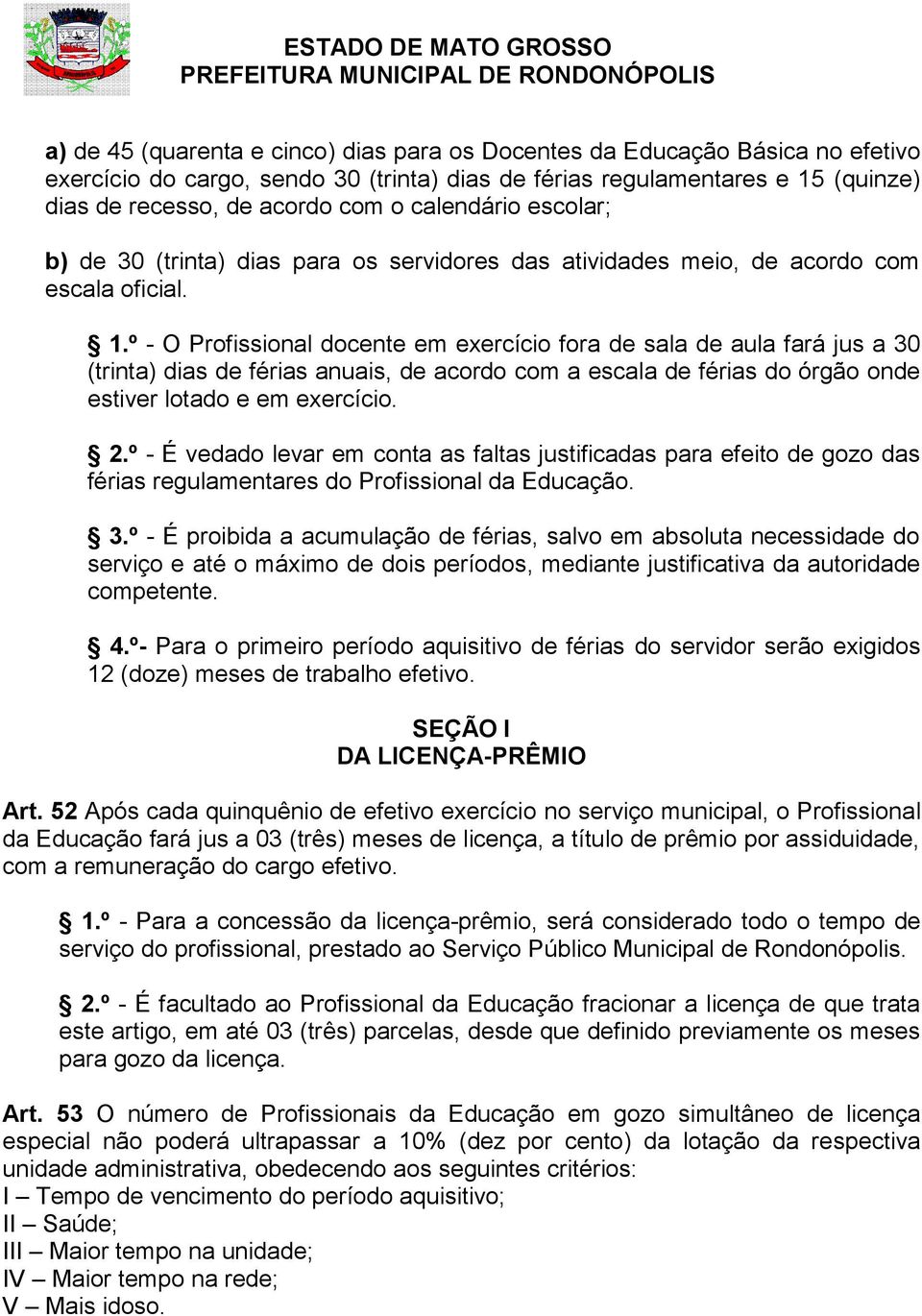 º - O Profissional docente em exercício fora de sala de aula fará jus a 30 (trinta) dias de férias anuais, de acordo com a escala de férias do órgão onde estiver lotado e em exercício. 2.