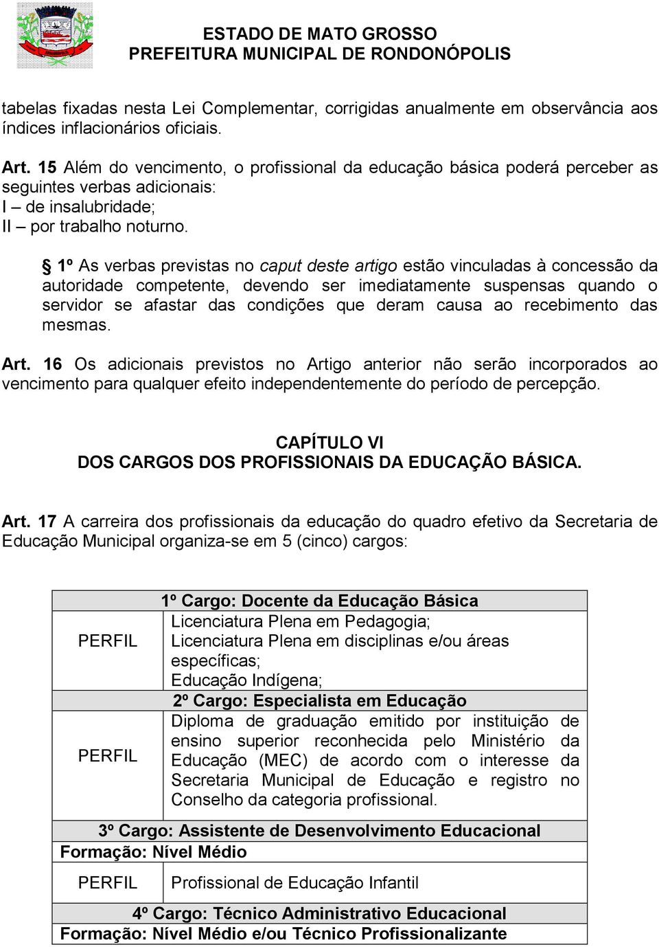 1º As verbas previstas no caput deste artigo estão vinculadas à concessão da autoridade competente, devendo ser imediatamente suspensas quando o servidor se afastar das condições que deram causa ao