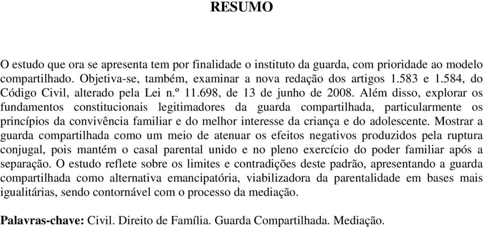 Além disso, explorar os fundamentos constitucionais legitimadores da guarda compartilhada, particularmente os princípios da convivência familiar e do melhor interesse da criança e do adolescente.