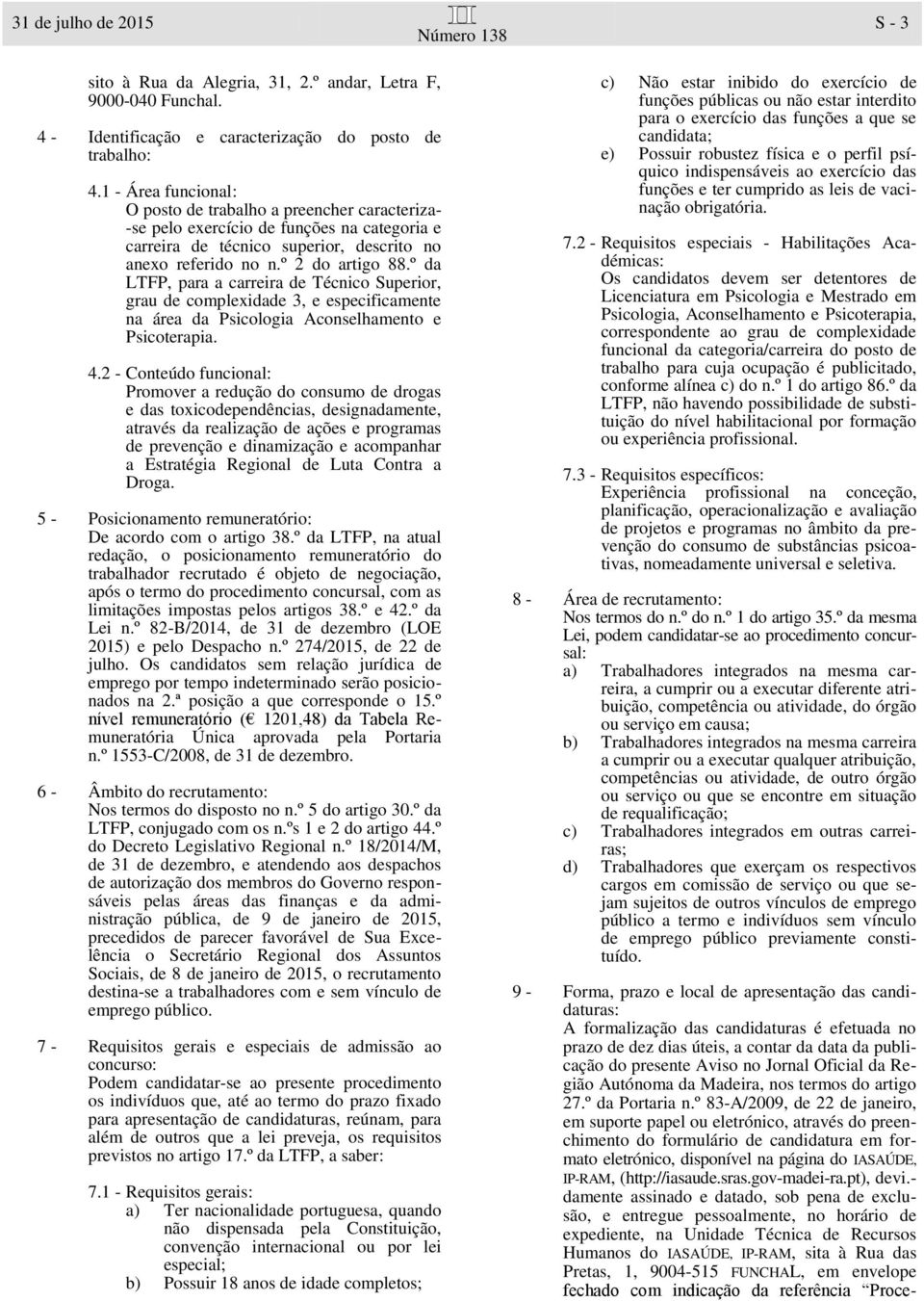 º da LTFP, para a carreira de Técnico Superior, grau de complexidade 3, e especificamente na área da Psicologia Aconselhamento e Psicoterapia. 4.