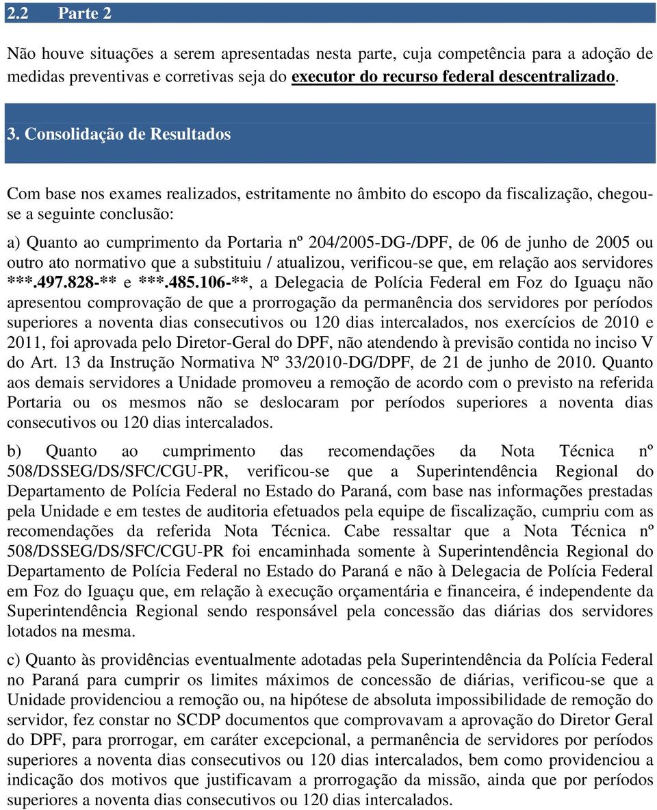 de 06 de junho de 2005 ou outro ato normativo que a substituiu / atualizou, verificou-se que, em relação aos servidores ***.497.828-** e ***.485.