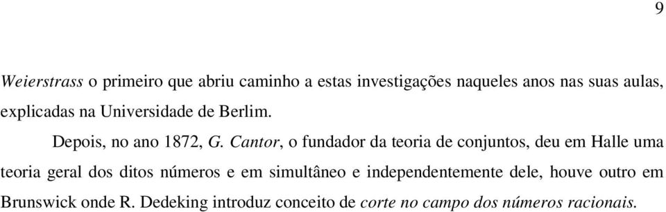 Cantor, o fundador da teoria de conjuntos, deu em Halle uma teoria geral dos ditos números e em