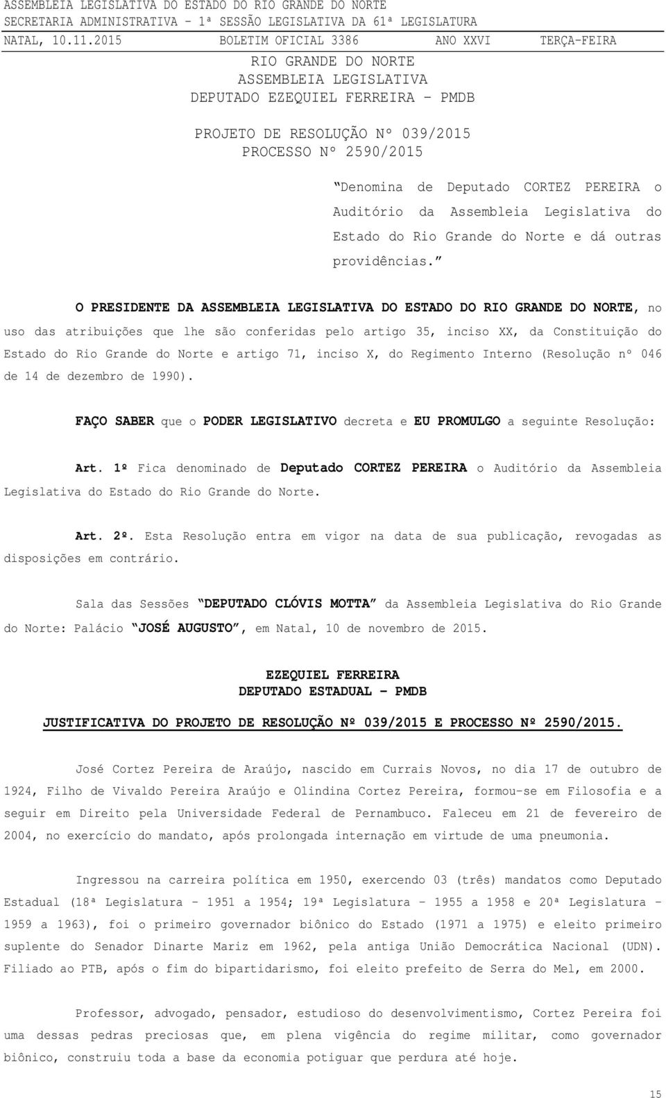 O PRESIDENTE DA ASSEMBLEIA LEGISLATIVA DO ESTADO DO RIO GRANDE DO NORTE, no uso das atribuições que lhe são conferidas pelo artigo 35, inciso XX, da Constituição do Estado do Rio Grande do Norte e