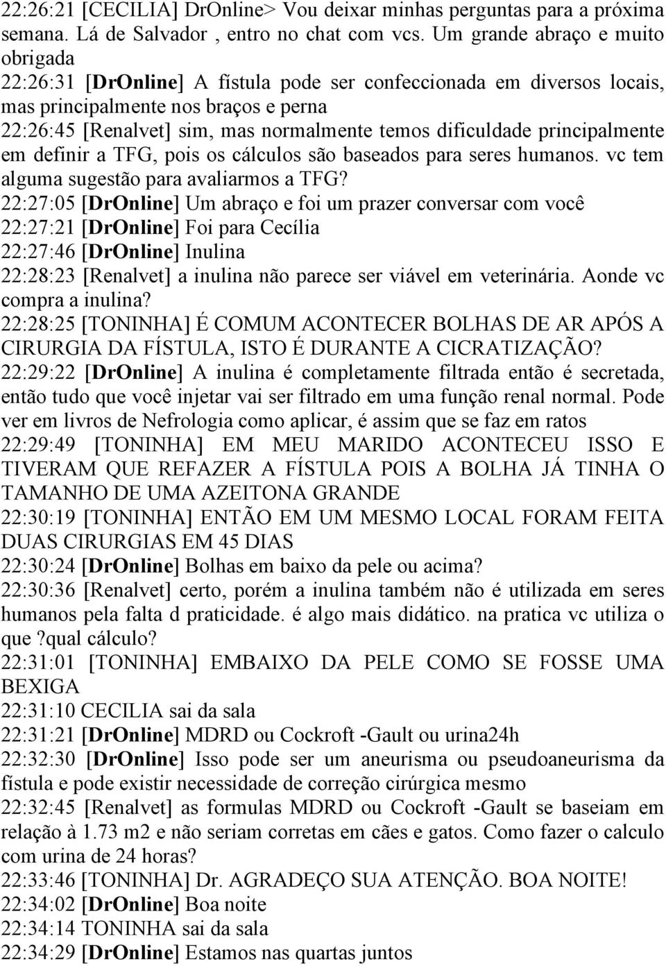 dificuldade principalmente em definir a TFG, pois os cálculos são baseados para seres humanos. vc tem alguma sugestão para avaliarmos a TFG?