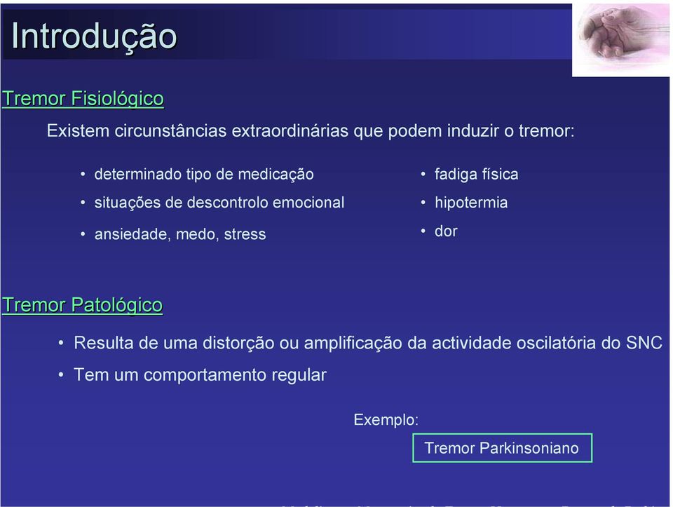 stress fadiga física hipotermia dor Tremor Patológico Resulta de uma distorção ou