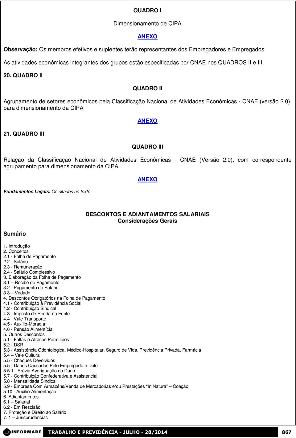 QUADRO II QUADRO II Agrupamento de setores econômicos pela Classificação Nacional de Atividades Econômicas - CNAE (versão 2.0), para dimensionamento da CIPA 21.