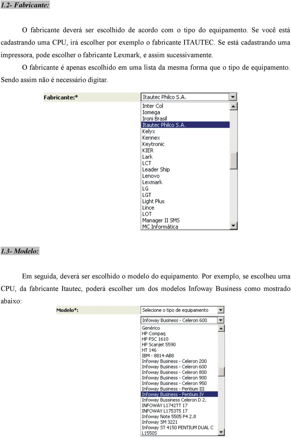 Se está cadastrando uma impressora, pode escolher o fabricante Lexmark, e assim sucessivamente.