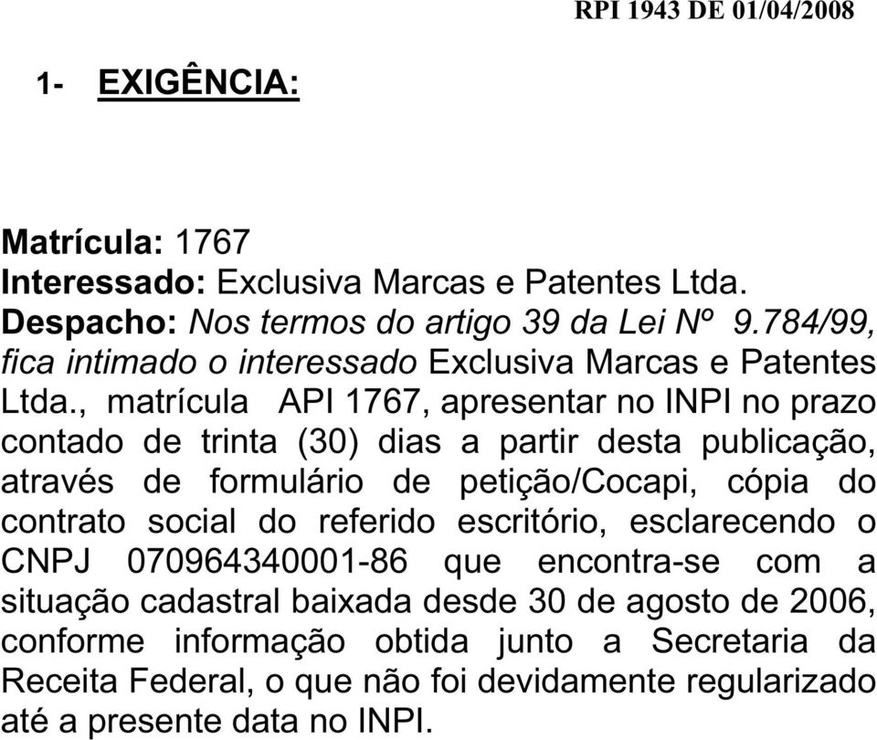 , matrícula API 1767, apresentar no INPI no prazo contado de trinta (30) dias a partir desta publicação, através de formulário de petição/cocapi, cópia do contrato