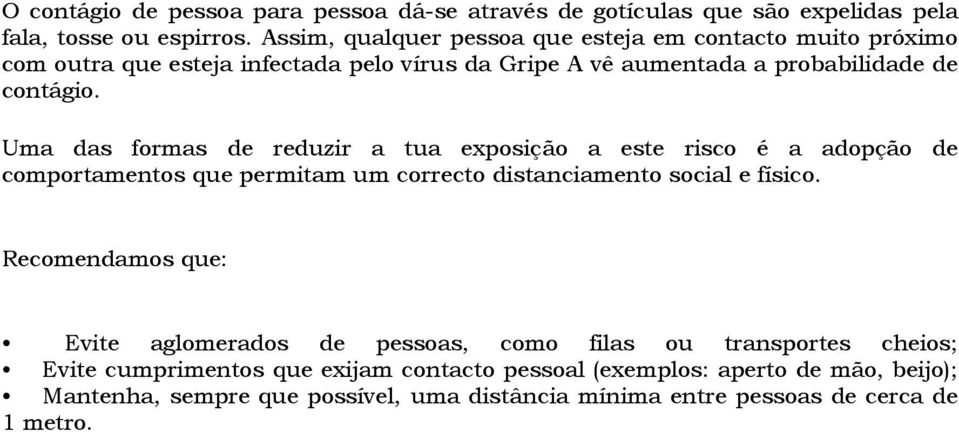 Uma das formas de reduzir a tua exposição a este risco é a adopção de comportamentos que permitam um correcto distanciamento social e físico.