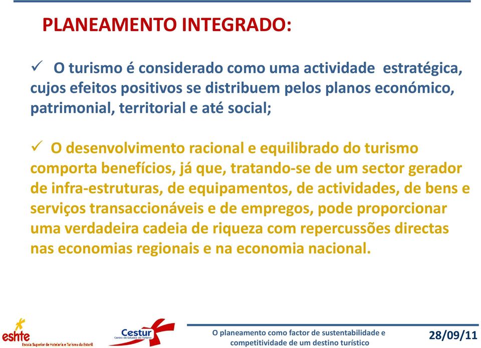 tratando-se de um sector gerador de infra-estruturas, de equipamentos, de actividades, de bens e serviços transaccionáveis e de