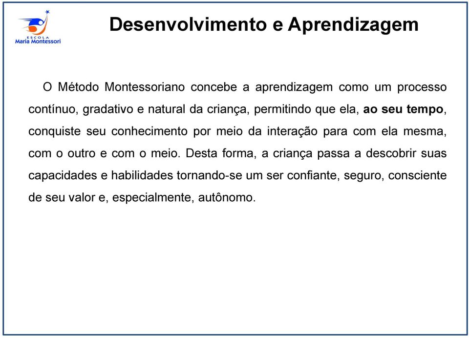 interação para com ela mesma, com o outro e com o meio.