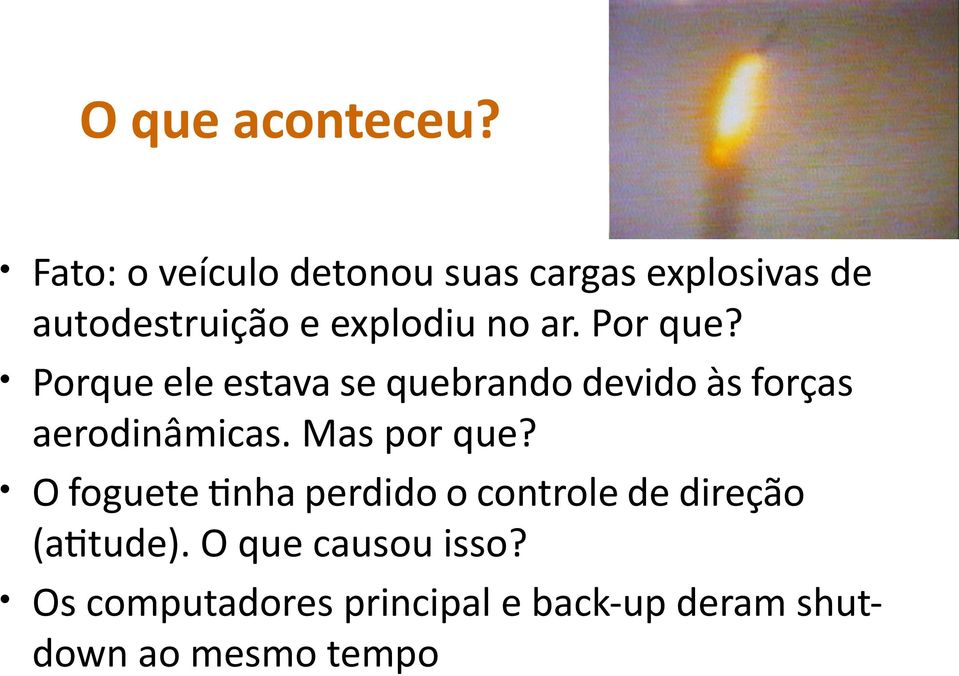 ar. Por que? Porque ele estava se quebrando devido às forças aerodinâmicas.