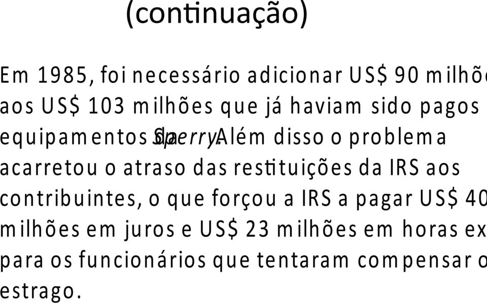 da A lém disso o problem a acarretou o atraso das resttuições da IRS aos contribuintes, o