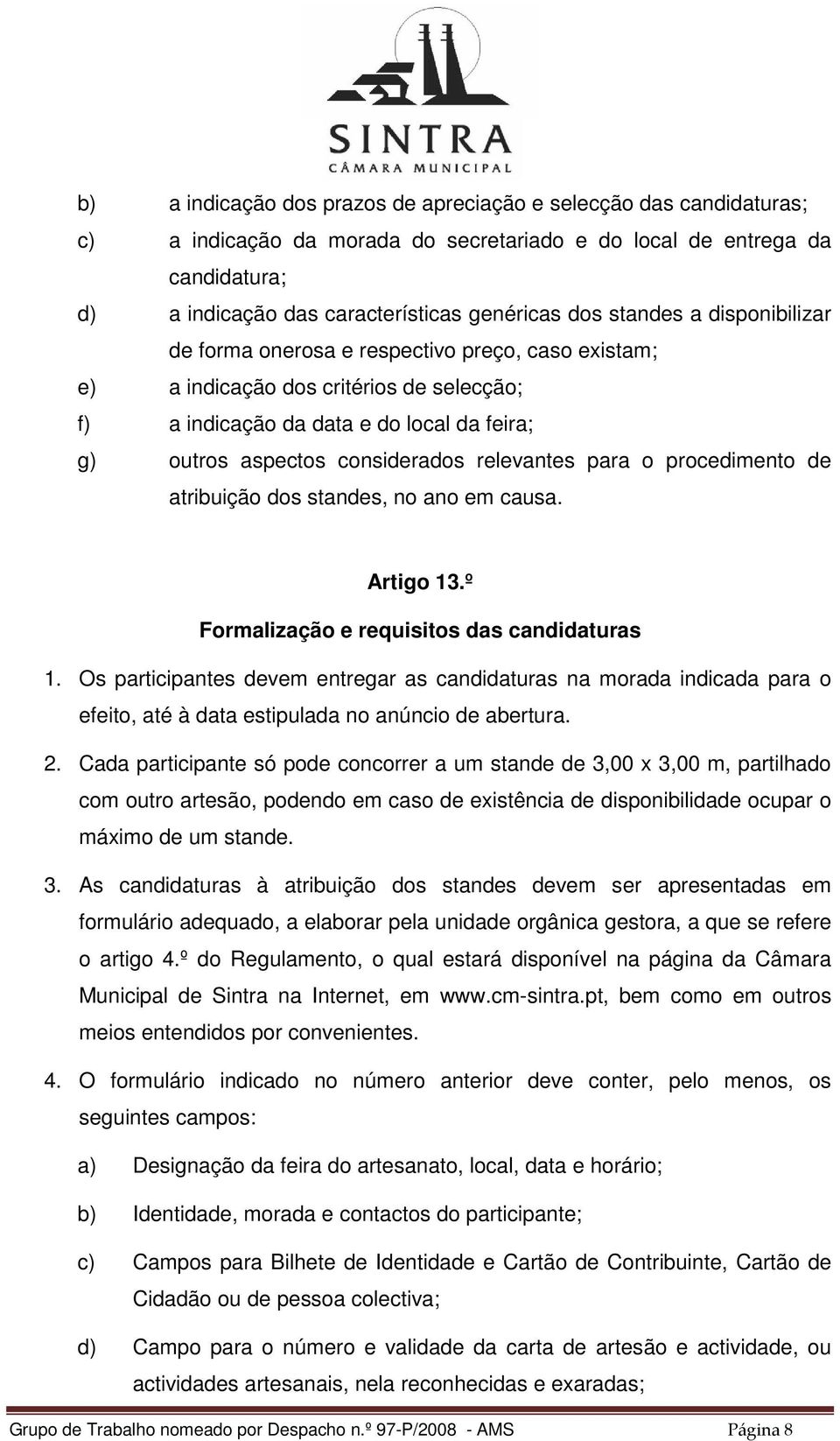 relevantes para o procedimento de atribuição dos standes, no ano em causa. Artigo 13.º Formalização e requisitos das candidaturas 1.