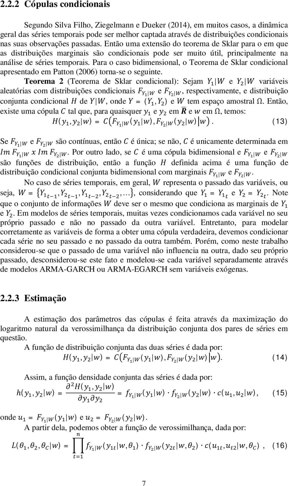 Para o caso bidimensional, o Teorema de Sklar condicional apresentado em Patton (2006) torna-se o seguinte.