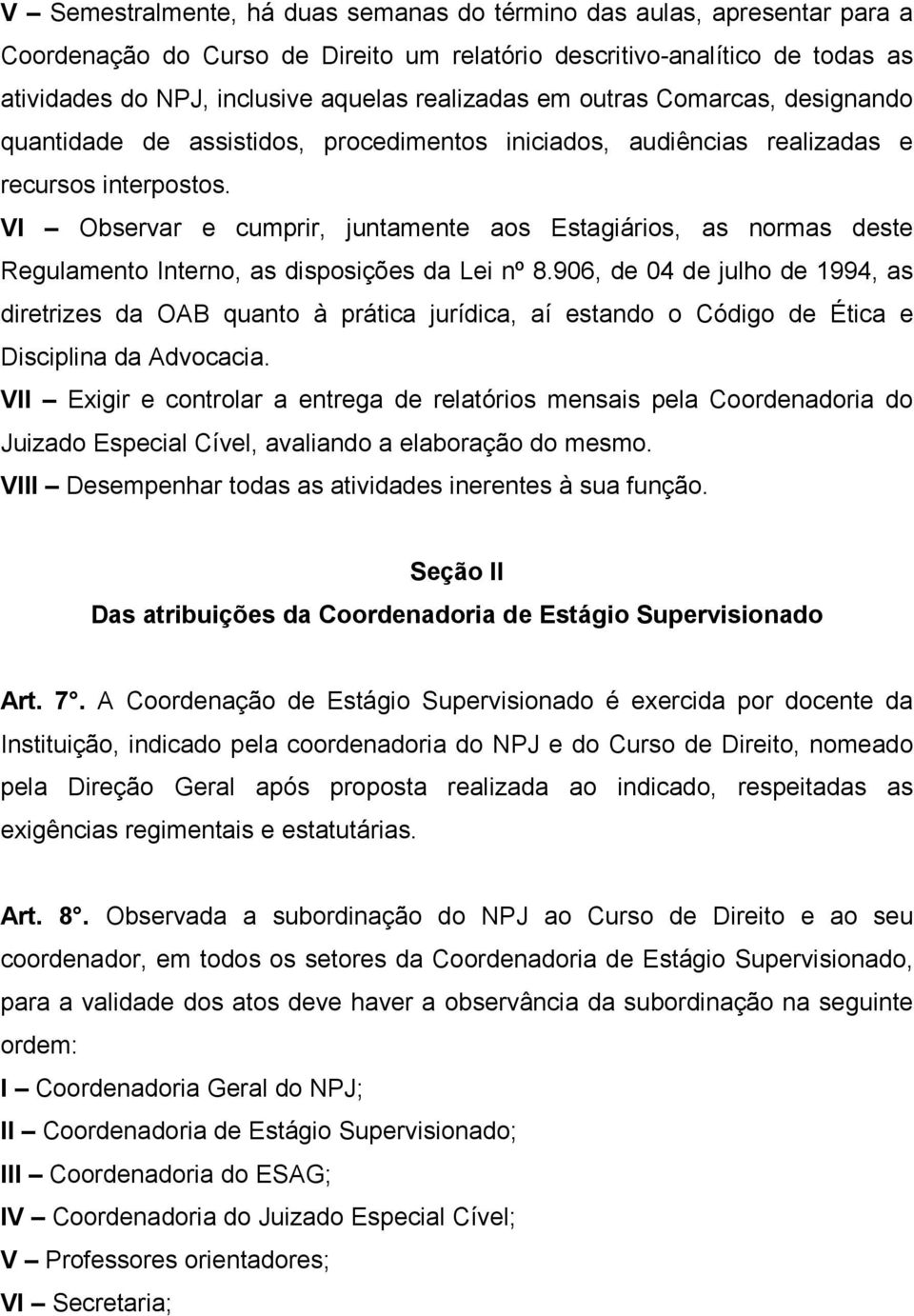 VI Observar e cumprir, juntamente aos Estagiários, as normas deste Regulamento Interno, as disposições da Lei nº 8.